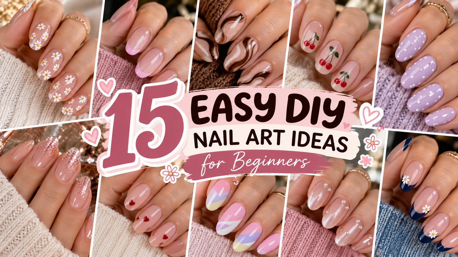 Collage of 15 easy DIY nail art ideas for beginners featuring daisy nails, pink French tips, chocolate swirls, cherry nails, lavender polka dots, and glitter gradients.